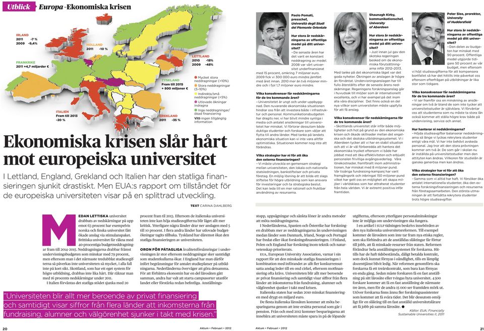 tillgänglig information Ekonomiska krisen slår hårt mot europeiska universitet I Lettland, England, Grekland och Italien har den statliga finansieringen sjunkit drastiskt.