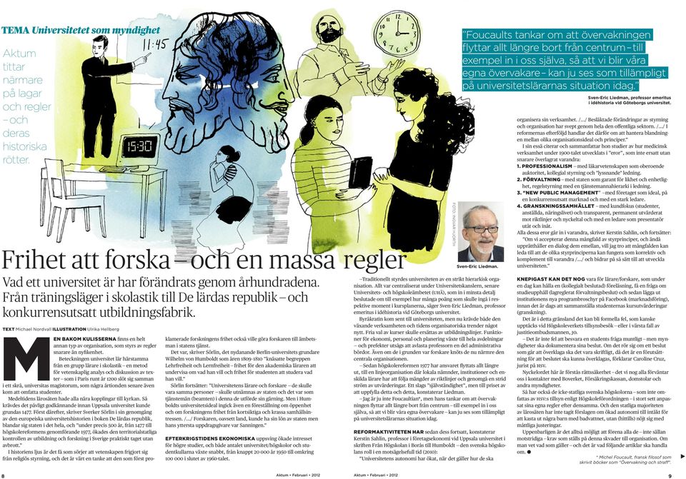 Text Michael Nordvall illustration Ulrika Hellberg M en bakom kulisserna finns en helt annan typ av organisation, som styrs av regler snarare än nyfikenhet.