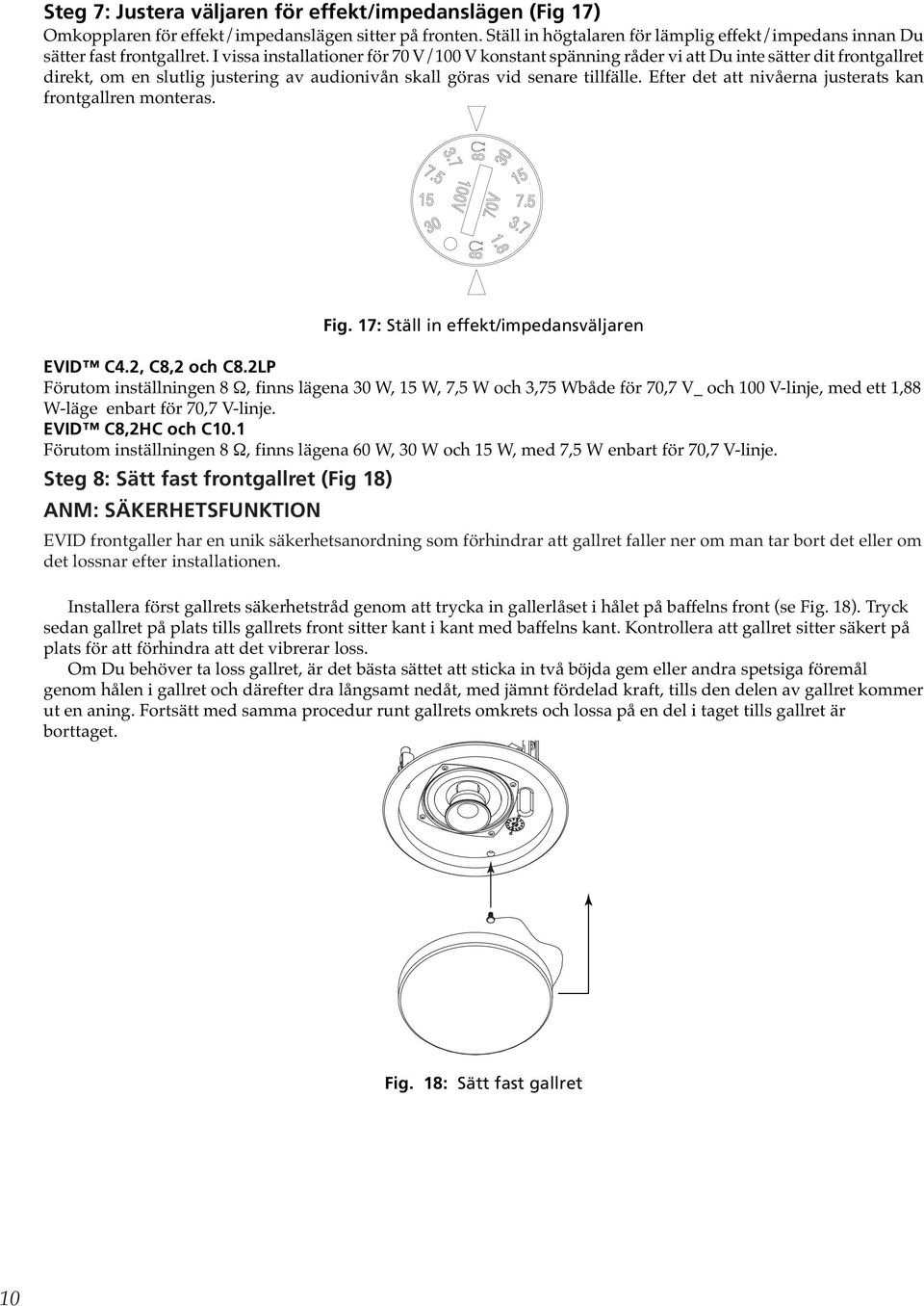 Efter det att nivåerna justerats kan frontgallren monteras. Fig. 17: Ställ in effekt/impedansväljaren EVID C4.2, C8,2 och C8.