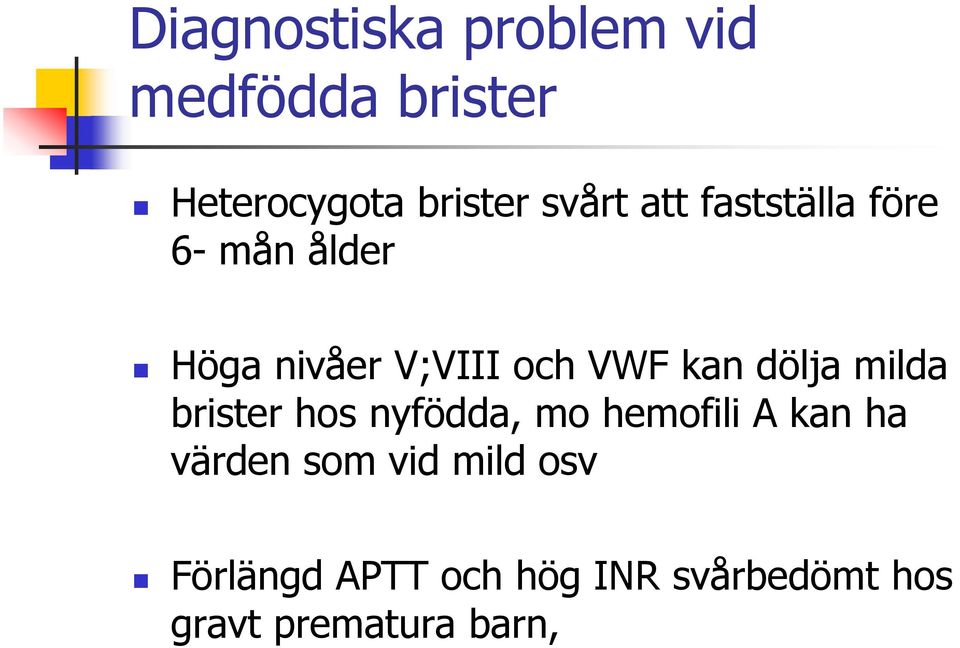 dölja milda brister hos nyfödda, mo hemofili A kan ha värden som vid