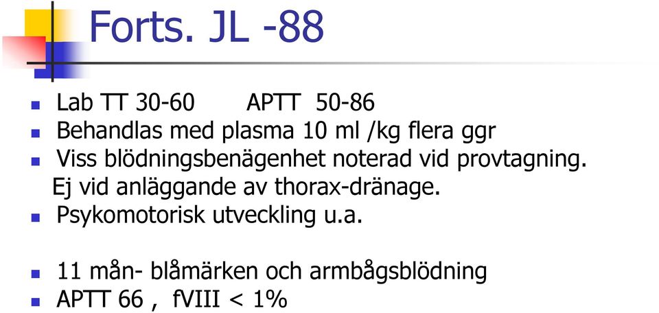 flera ggr Viss blödningsbenägenhet noterad vid provtagning.