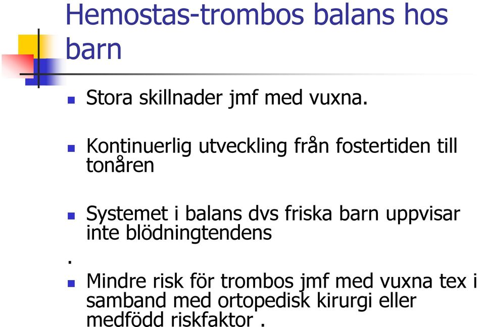 balans dvs friska barn uppvisar inte blödningtendens.