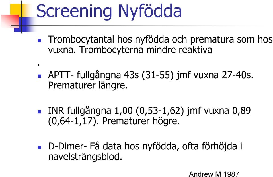 Prematurer längre. INR fullgångna 1,00 (0,53-1,62) jmf vuxna 0,89 (0,64-1,17).