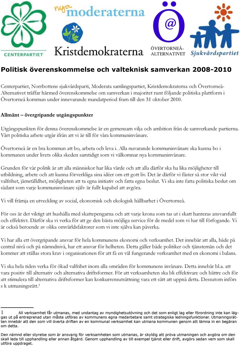 Allmänt övergripande utgångspunkter Utgångspunkten för denna överenskommelse är en gemensam vilja och ambition från de samverkande partierna.