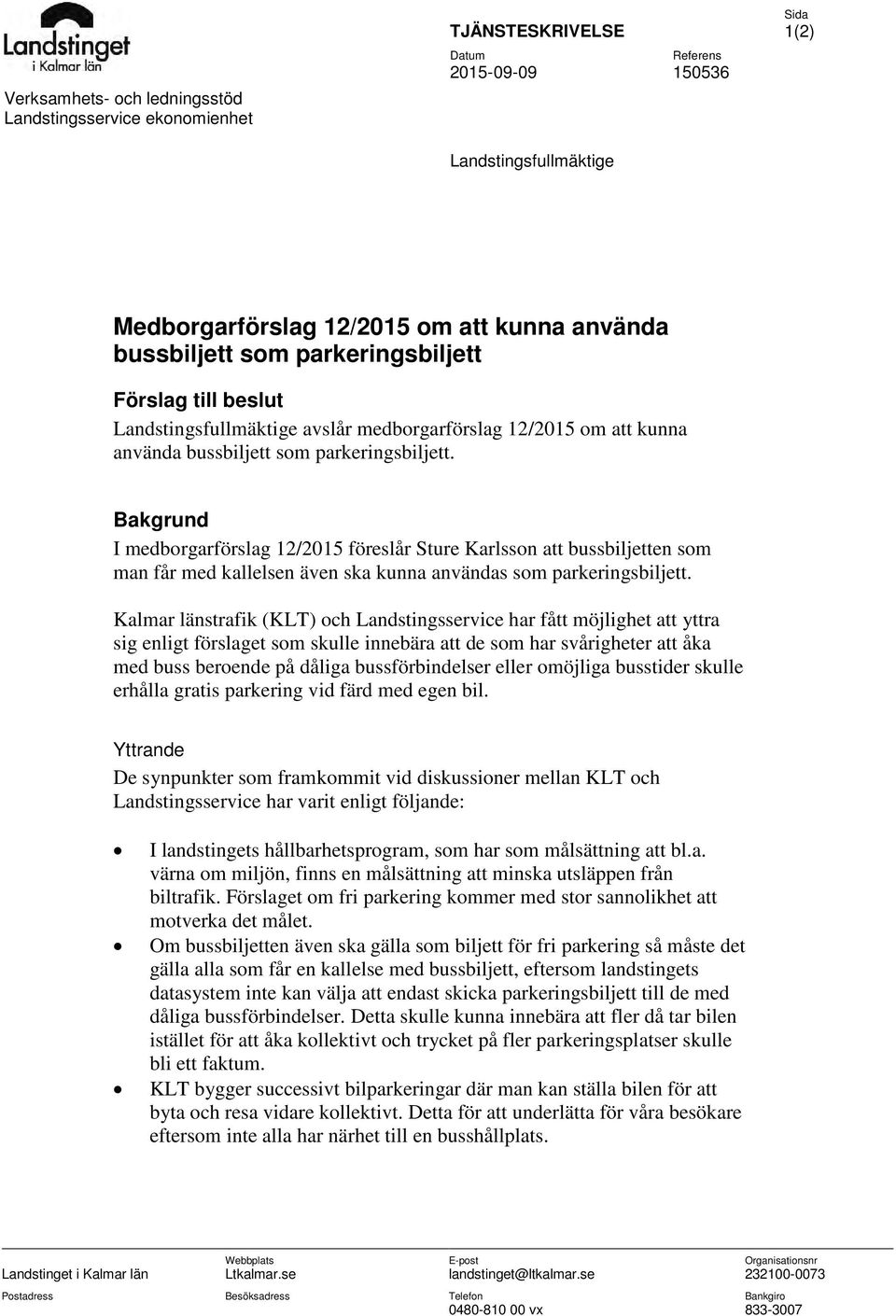 Bakgrund I medborgarförslag 12/2015 föreslår Sture Karlsson att bussbiljetten som man får med kallelsen även ska kunna användas som parkeringsbiljett.