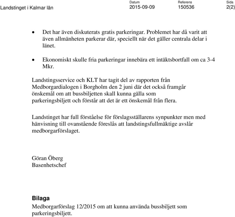 Landstingsservice och KLT har tagit del av rapporten från Medborgardialogen i Borgholm den 2 juni där det också framgår önskemål om att bussbiljetten skall kunna gälla som parkeringsbiljett och