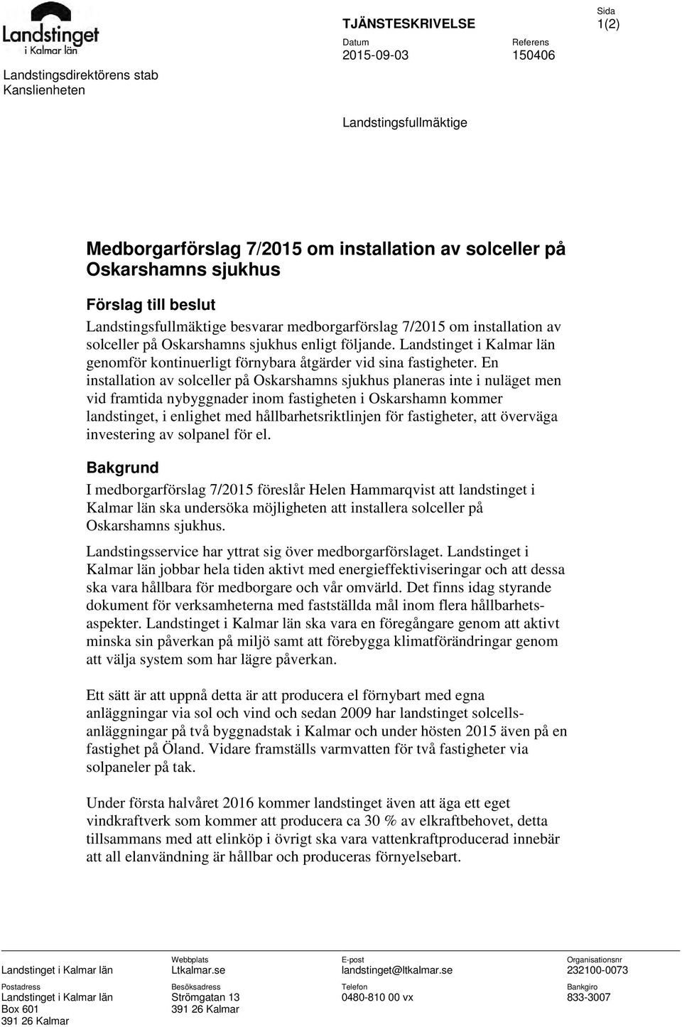 Landstinget i Kalmar län genomför kontinuerligt förnybara åtgärder vid sina fastigheter.