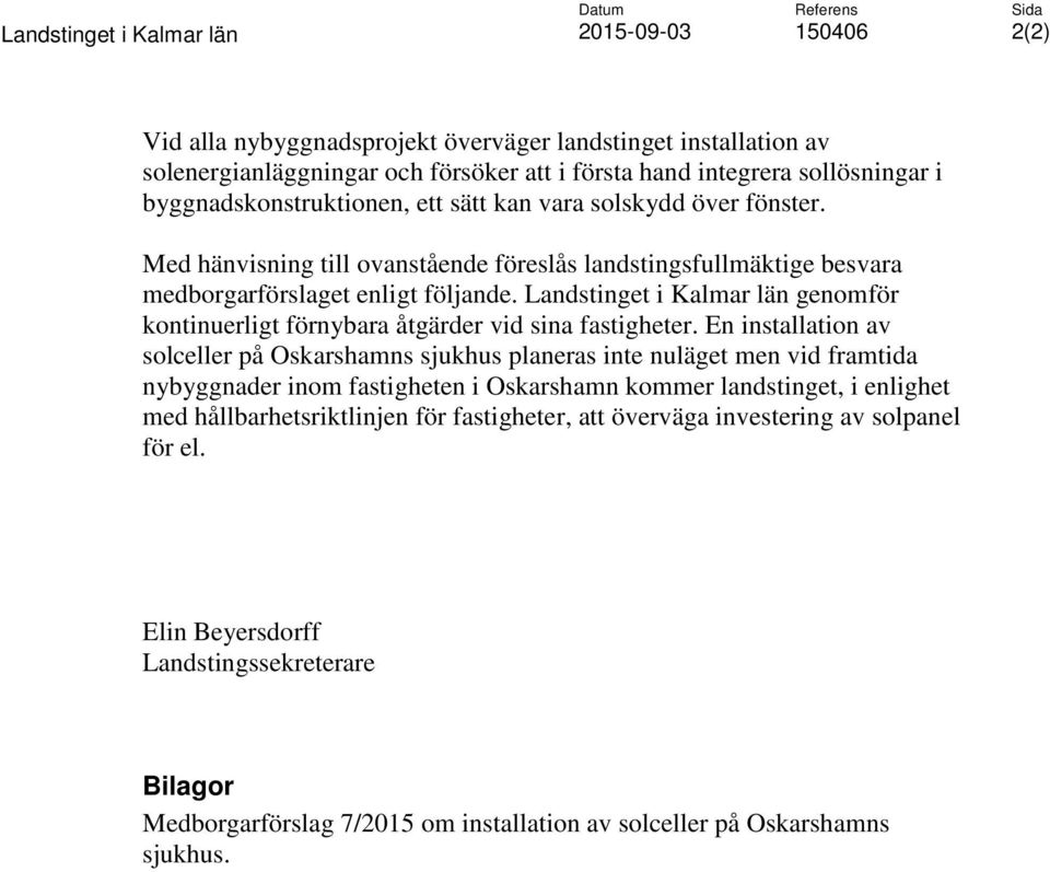 Landstinget i Kalmar län genomför kontinuerligt förnybara åtgärder vid sina fastigheter.