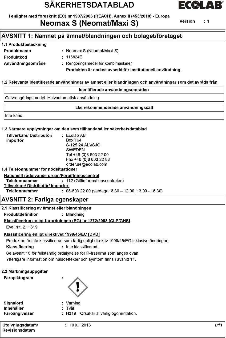 5824E Användningsområde Rengöringsmedel för kombimaskiner Produkten är endast avsedd för institutionell användning. 1.