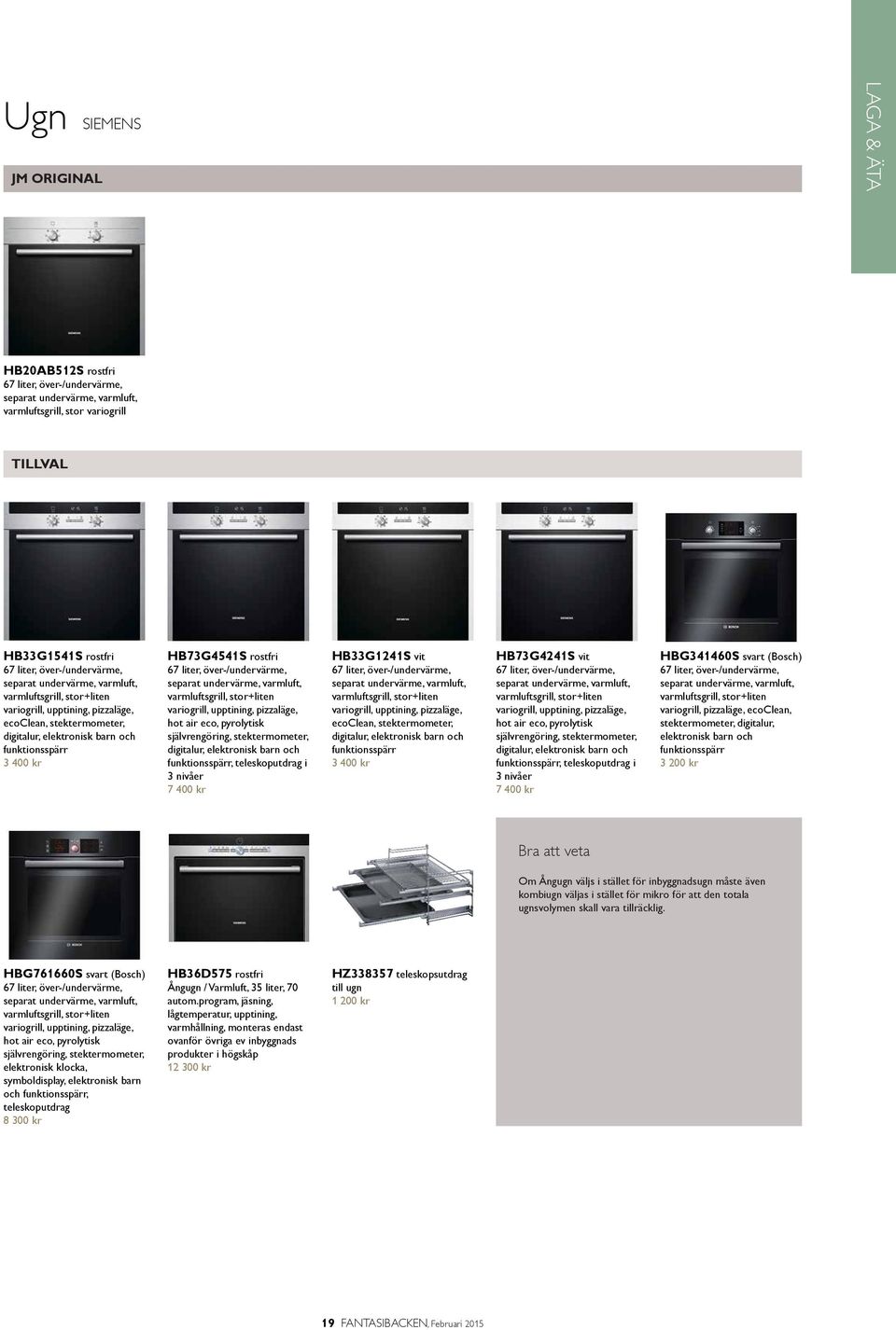 separat undervärme, varmluft, varmluftsgrill, stor+liten variogrill, upptining, pizzaläge, hot air eco, pyrolytisk självrengöring, stektermometer, digitalur, elektronisk barn och funktionsspärr,