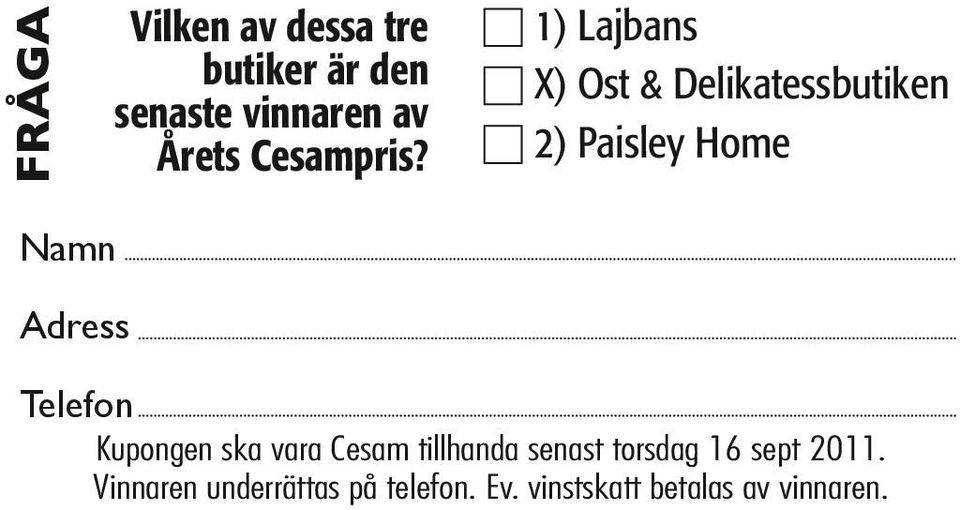 1) Lajbans X) Ost & Delikatessbutiken 2) Paisley Home Namn Adress