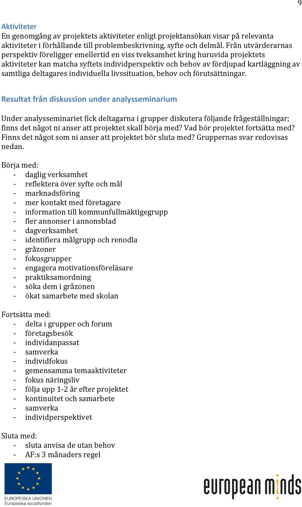 deltagares individuella livssituation, behov och förutsättningar.