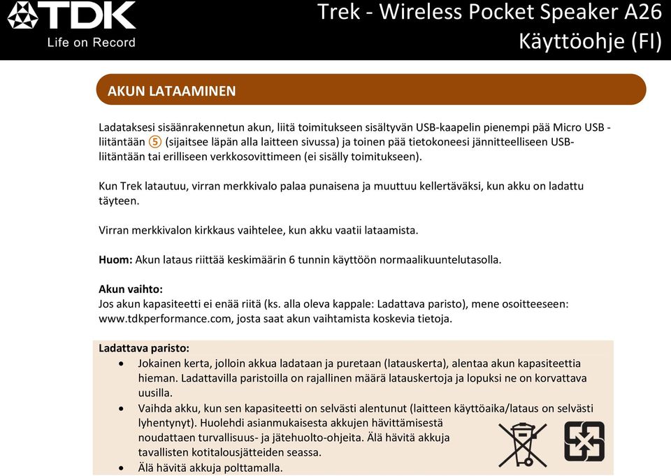 Kun Trek latautuu, virran merkkivalo palaa punaisena ja muuttuu kellertäväksi, kun akku on ladattu täyteen. Virran merkkivalon kirkkaus vaihtelee, kun akku vaatii lataamista.