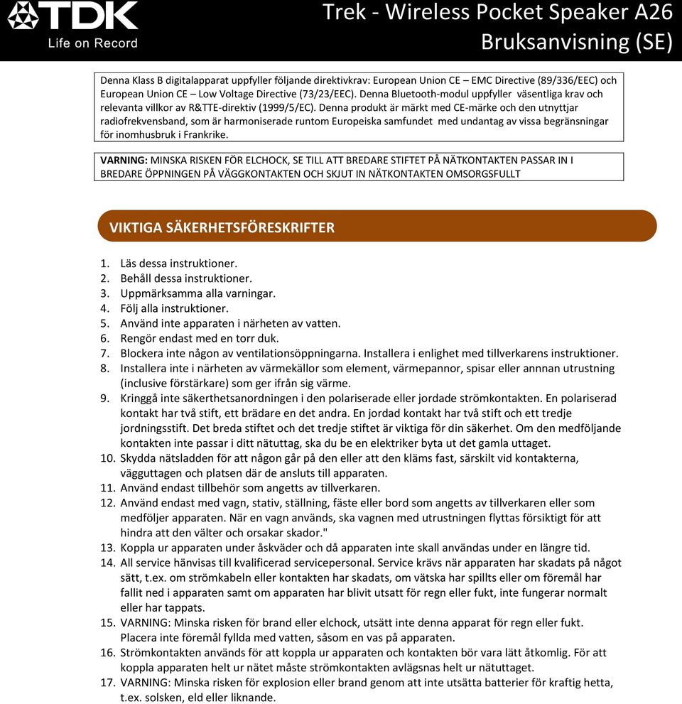 Denna produkt är märkt med CE-märke och den utnyttjar radiofrekvensband, som är harmoniserade runtom Europeiska samfundet med undantag av vissa begränsningar för inomhusbruk i Frankrike.