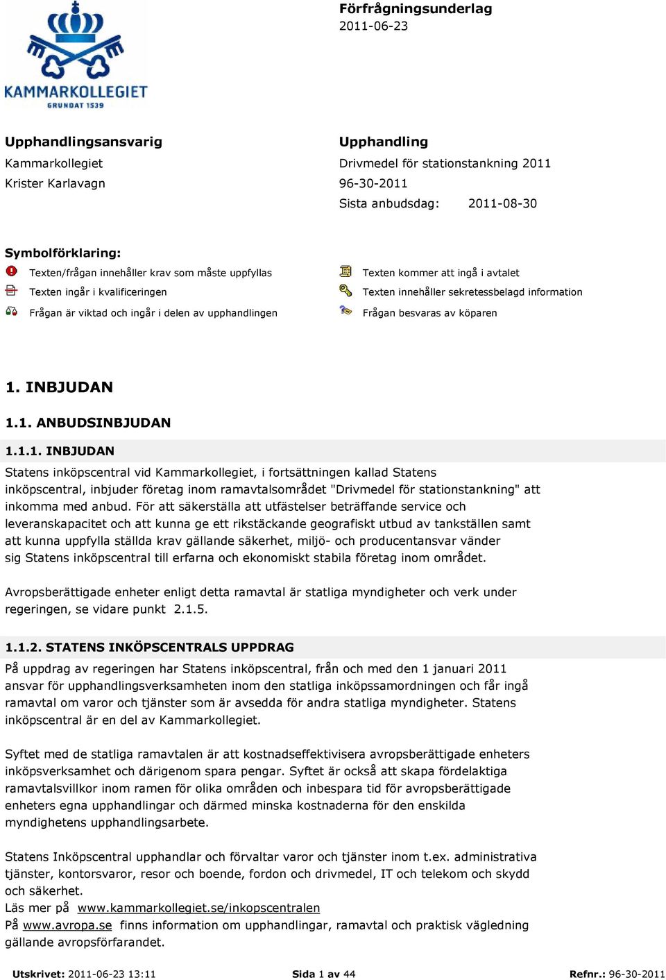 information Frågan besvaras av köparen 1.