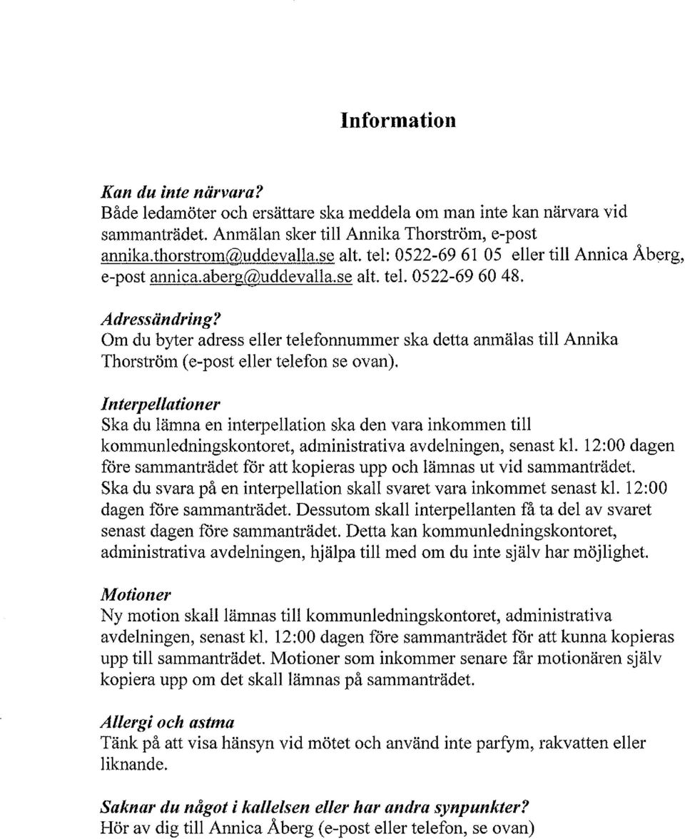 Om du byter adress eller telefonnummer ska detta anmälas till Annika Thorström (e-post eller telefon se ovan).