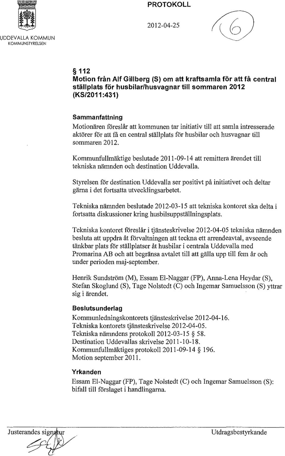 Kommunfullmäktige beslutade 2011-09-14 att remittera ärendet till tekniska nämnden och destination Uddevalla.