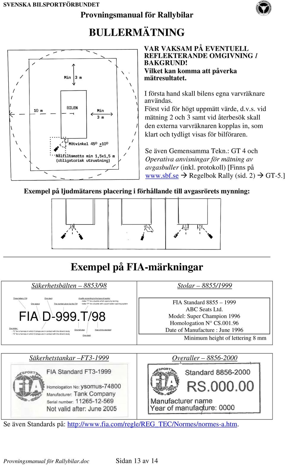 : GT 4 och Operativa anvisningar för mätning av avgasbuller (inkl. protokoll) [Finns på www.sbf.se Regelbok Rally (sid. 2) GT-5.