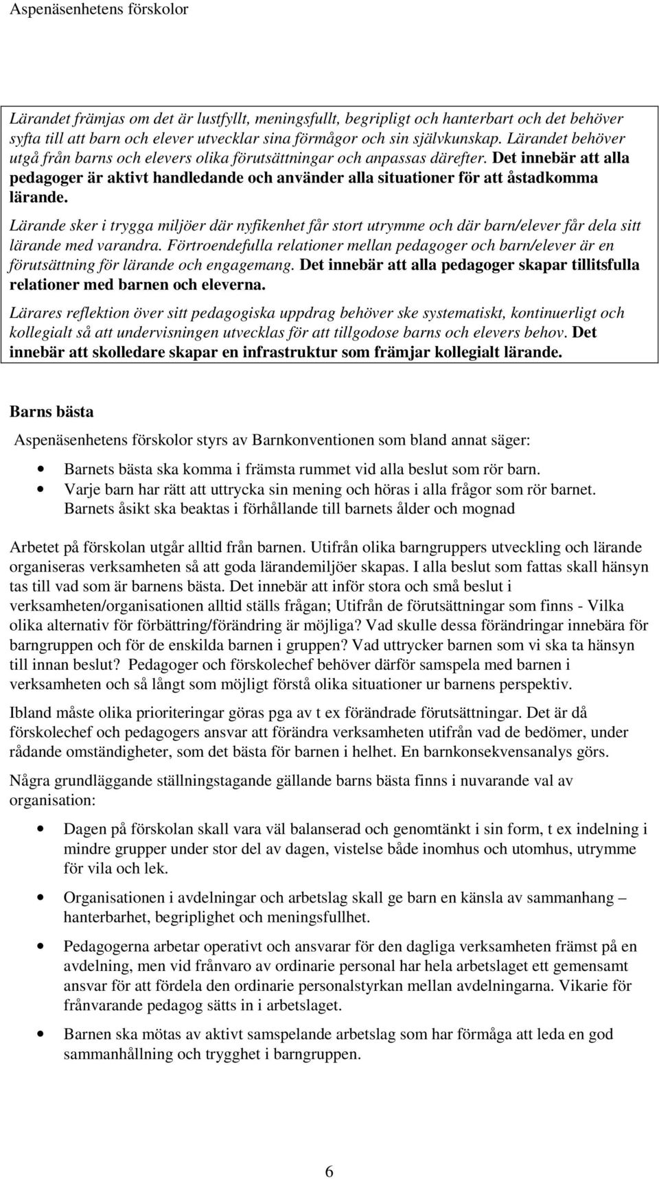 Lärande sker i trygga miljöer där nyfikenhet får stort utrymme och där barn/elever får dela sitt lärande med varandra.