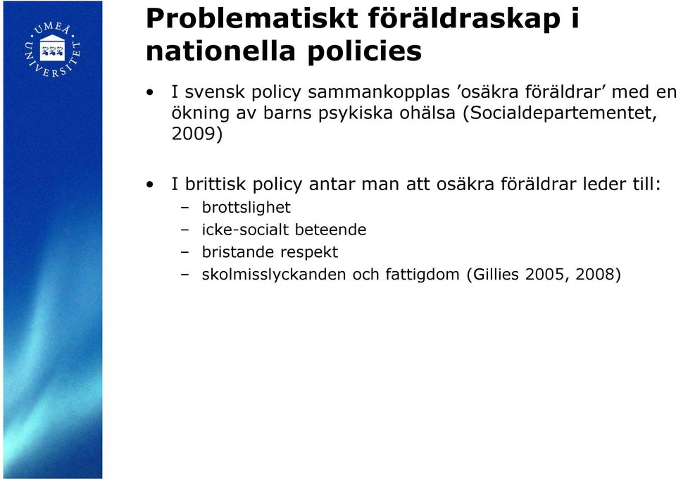 2009) I brittisk policy antar man att osäkra föräldrar leder till: brottslighet