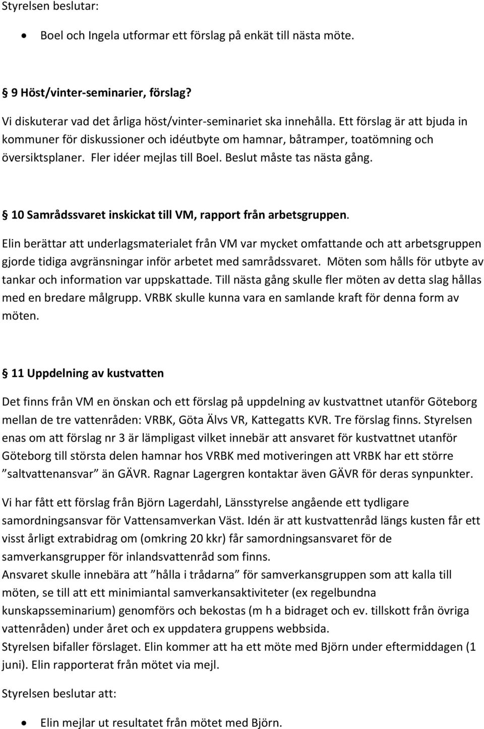 10 Samrådssvaret inskickat till VM, rapport från arbetsgruppen.