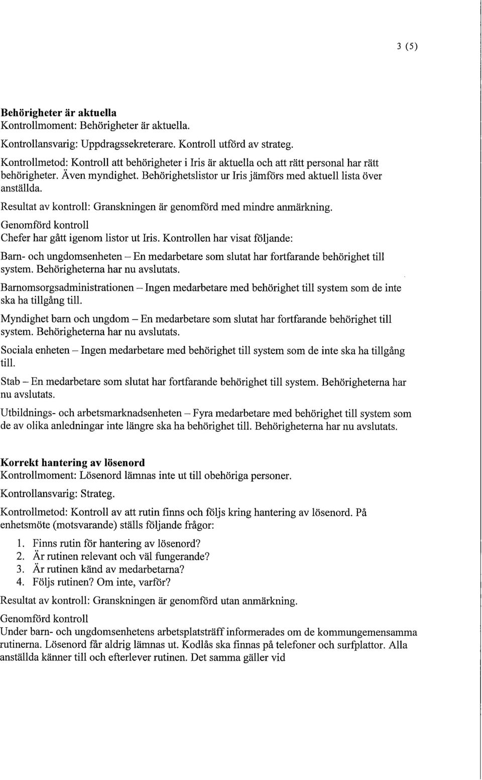 Resultat av kontroll: Granskningen är genomförd med mindre anmärkning. Chefer har gått igenom listor ut Iris.