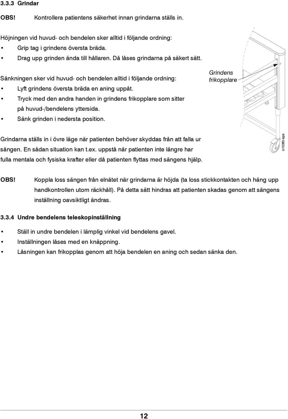 Tryck med den andra handen in grindens frikopplare som sitter på huvud-/bendelens yttersida. Sänk grinden i nedersta position.