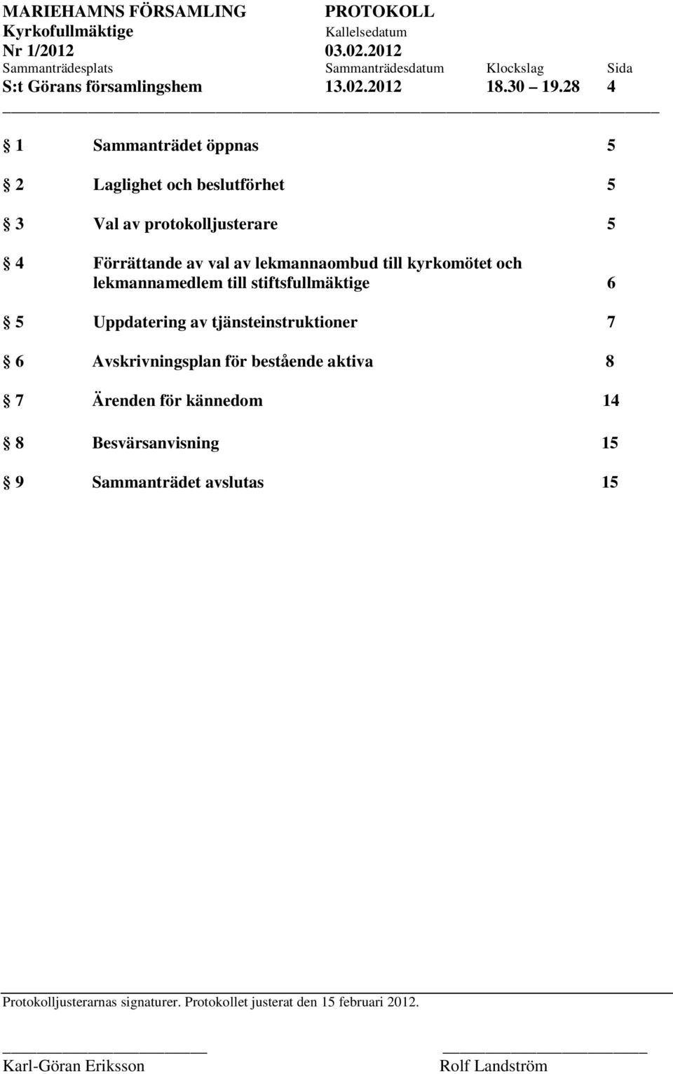 Förrättande av val av lekmannaombud till kyrkomötet och lekmannamedlem till stiftsfullmäktige 6 5