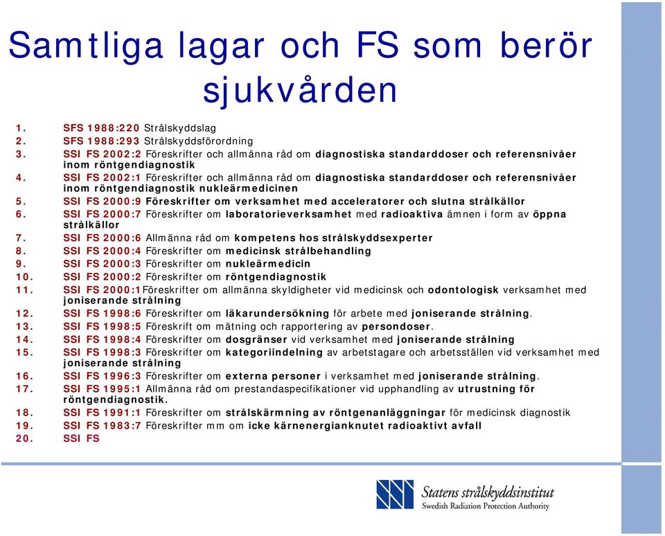 SSI FS 2002:1 Föreskrifter och allmänna råd om diagnostiska standarddoser och referensnivåer inom röntgendiagnostik nukleärmedicinen 5.