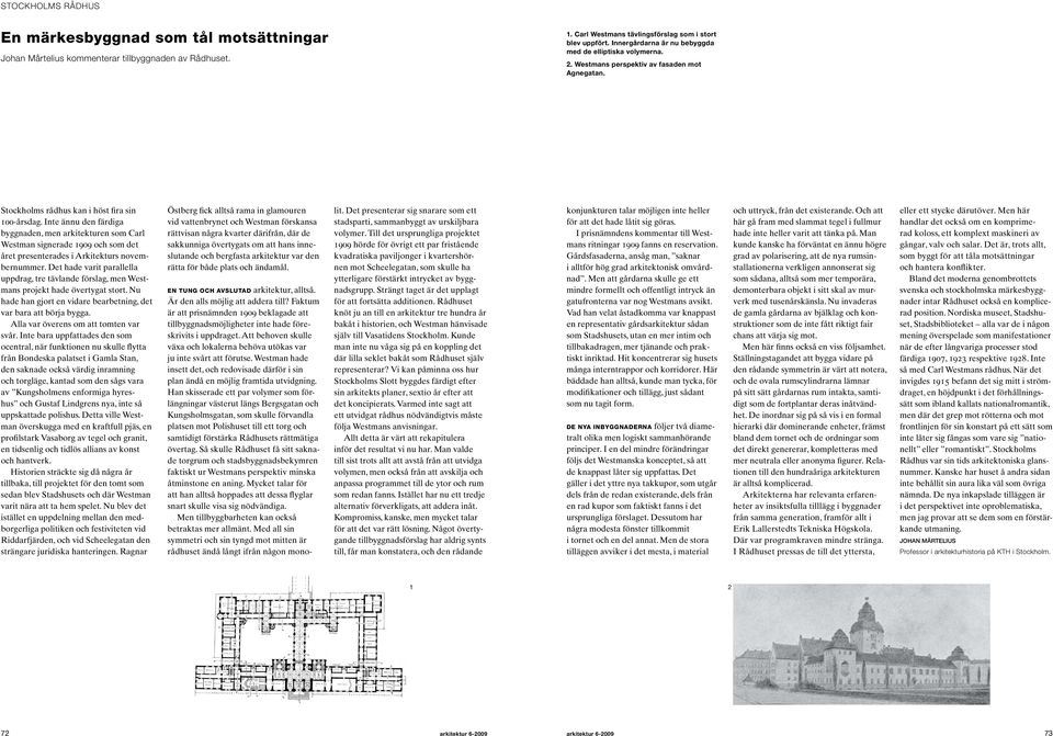 Inte ännu den färdiga byggnaden, men arkitekturen som Carl Westman signerade 909 och som det året presenterades i Arkitekturs novembernummer.