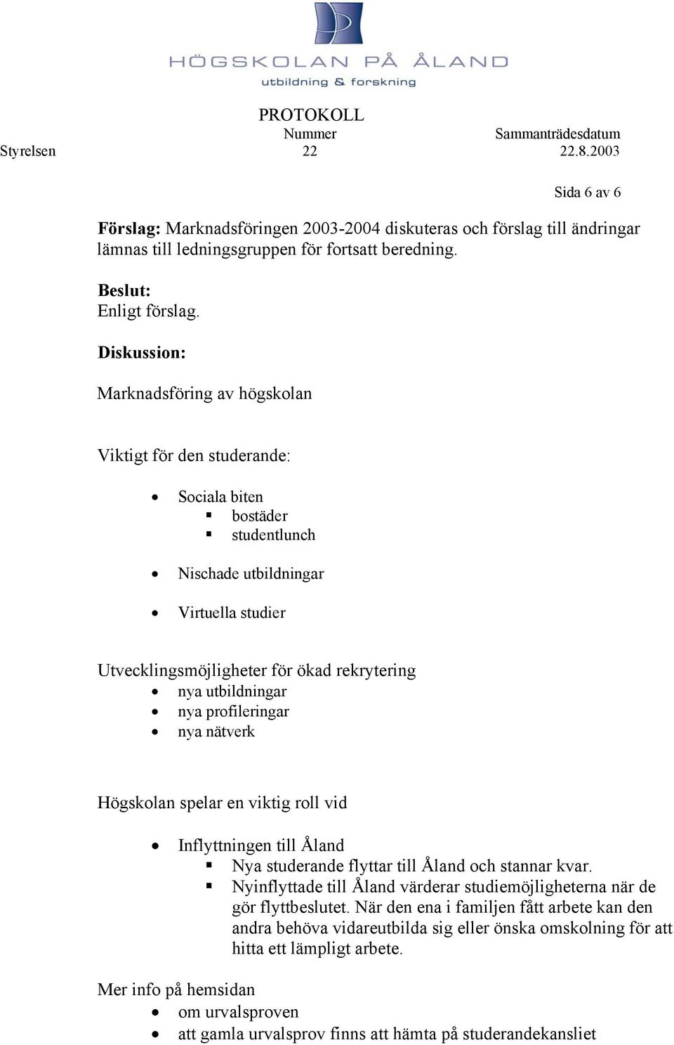 utbildningar nya profileringar nya nätverk Högskolan spelar en viktig roll vid Inflyttningen till Åland Nya studerande flyttar till Åland och stannar kvar.