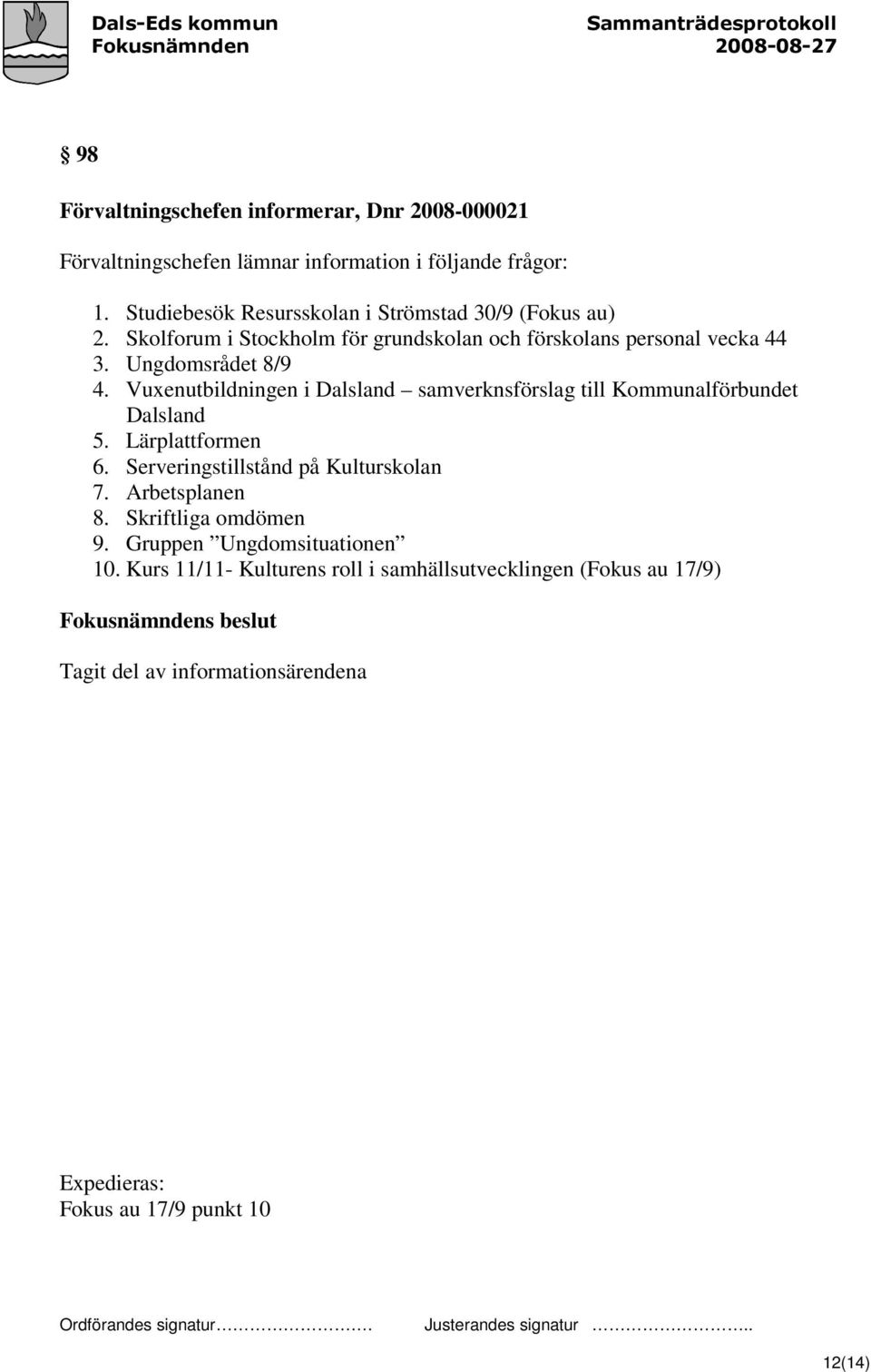 Vuxenutbildningen i Dalsland samverknsförslag till Kommunalförbundet Dalsland 5. Lärplattformen 6. Serveringstillstånd på Kulturskolan 7.