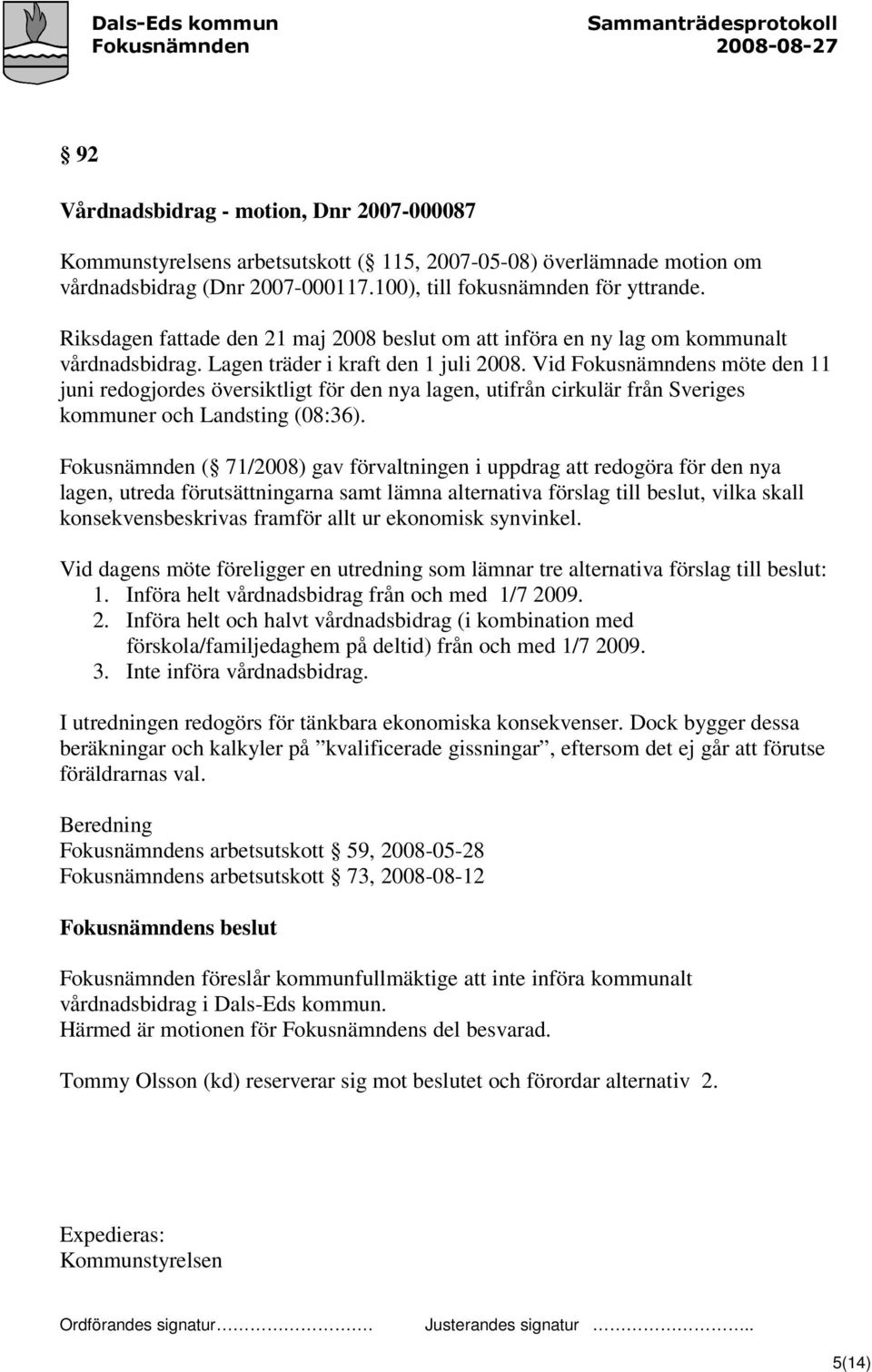 Vid Fokusnämndens möte den 11 juni redogjordes översiktligt för den nya lagen, utifrån cirkulär från Sveriges kommuner och Landsting (08:36).