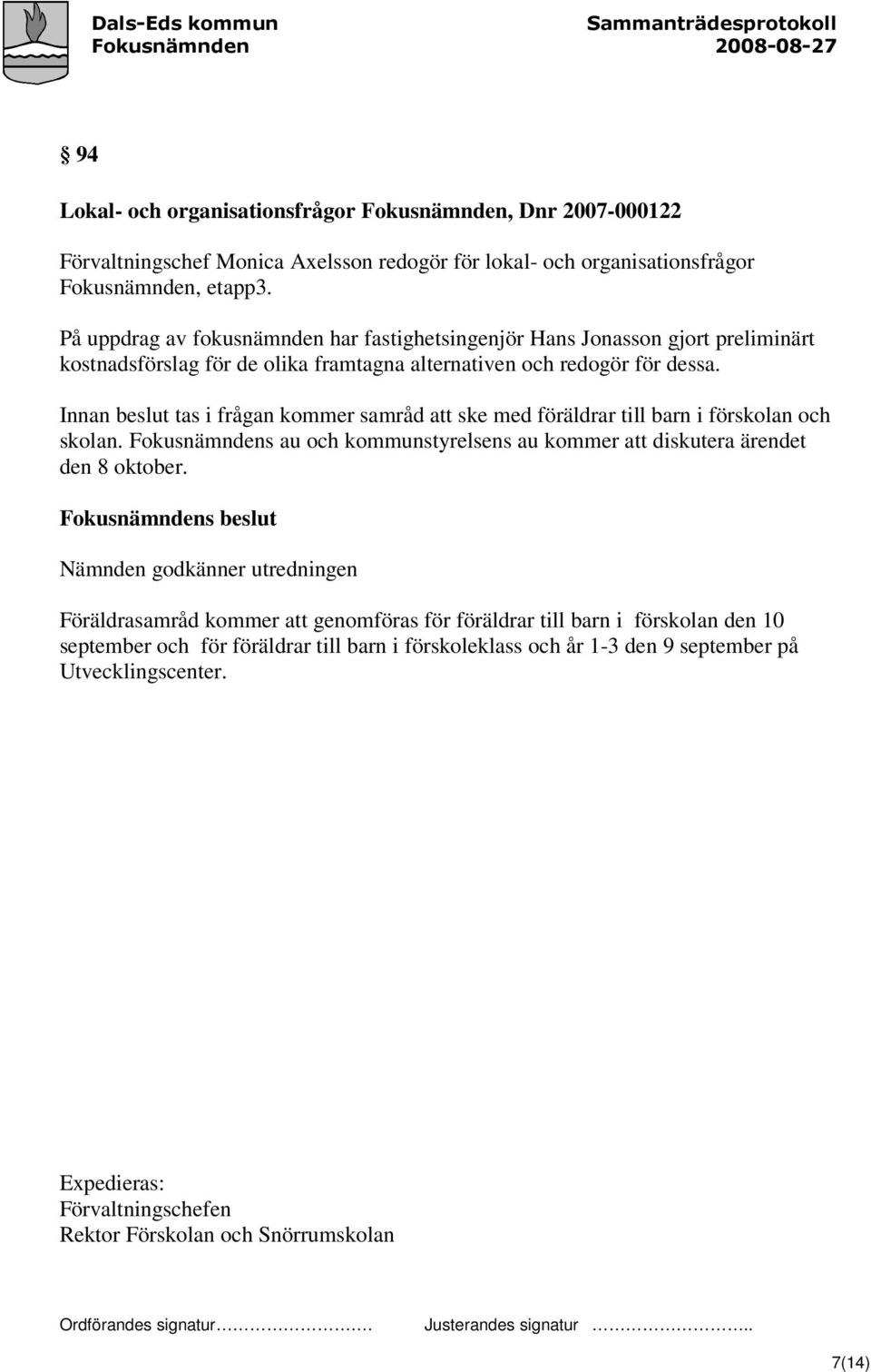 Innan beslut tas i frågan kommer samråd att ske med föräldrar till barn i förskolan och skolan. Fokusnämndens au och kommunstyrelsens au kommer att diskutera ärendet den 8 oktober.