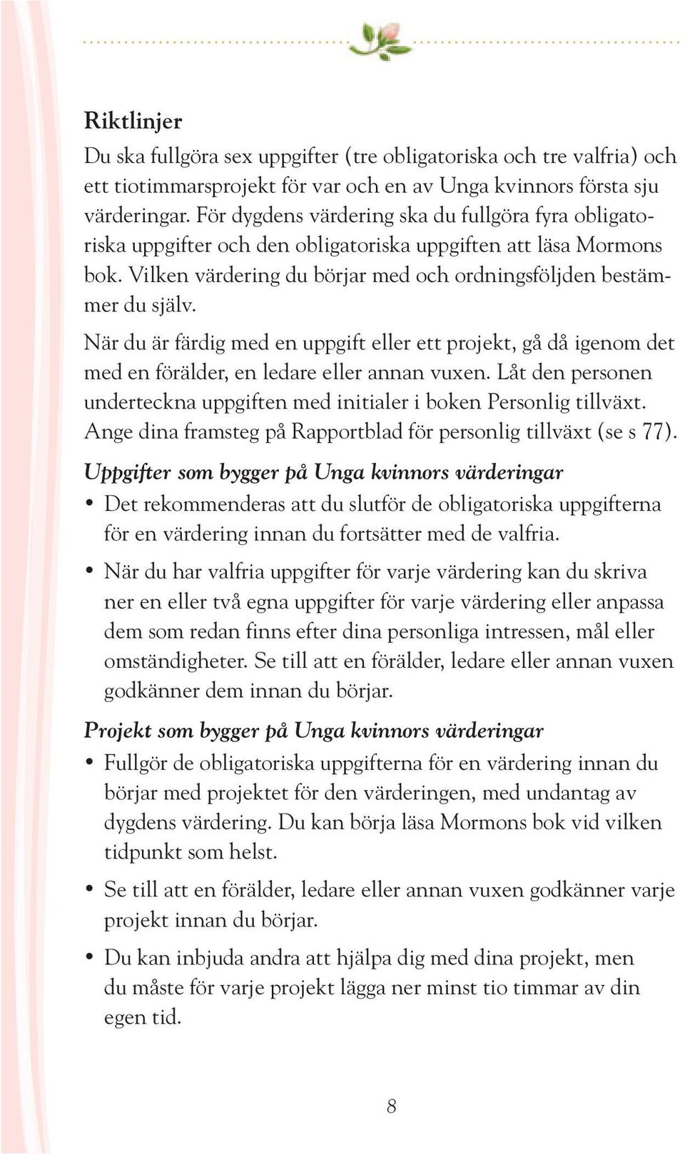 När du är färdig med en uppgift eller ett projekt, gå då igenom det med en förälder, en ledare eller annan vuxen. Låt den personen underteckna uppgiften med initialer i boken Personlig tillväxt.