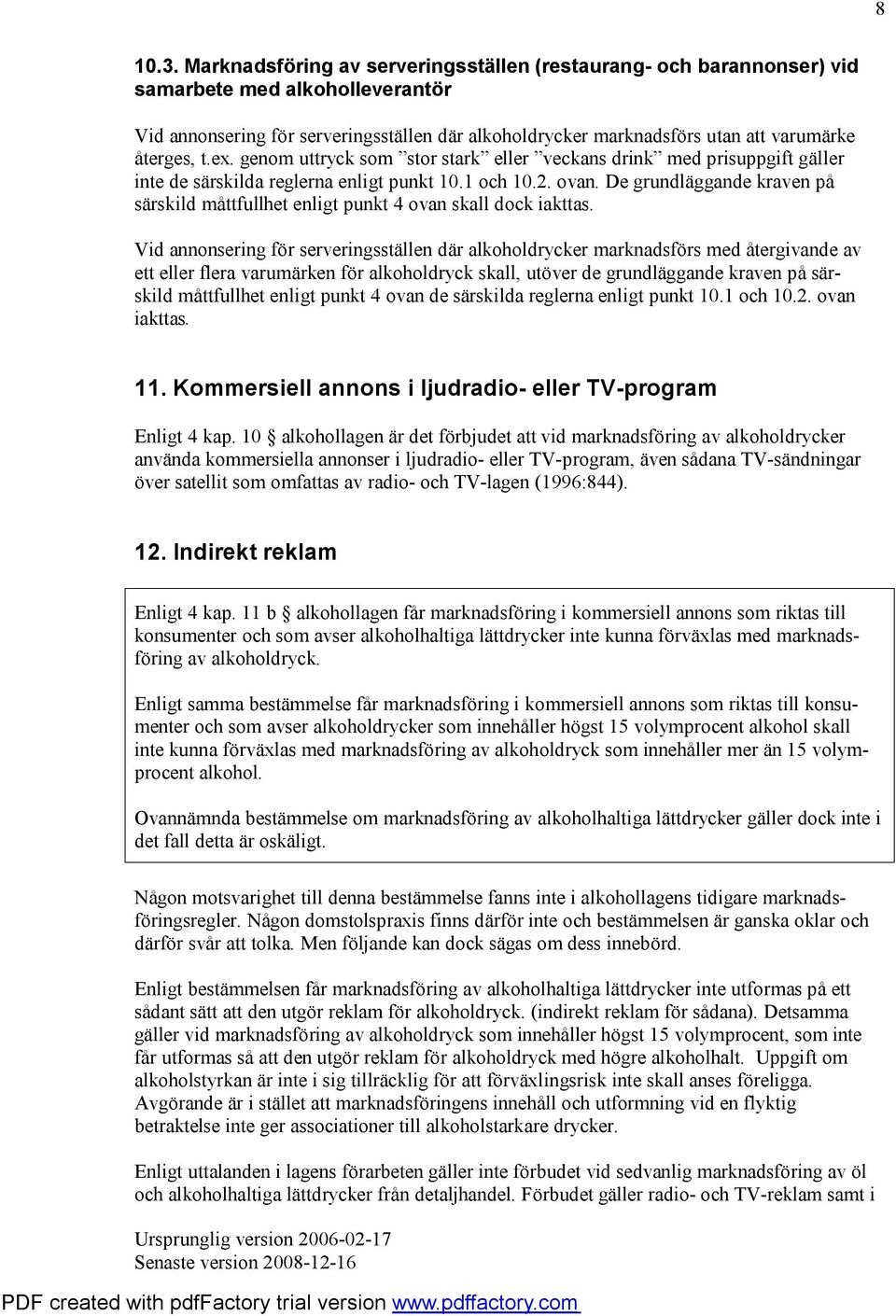 t.ex. genom uttryck som stor stark eller veckans drink med prisuppgift gäller inte de särskilda reglerna enligt punkt 10.1 och 10.2. ovan.