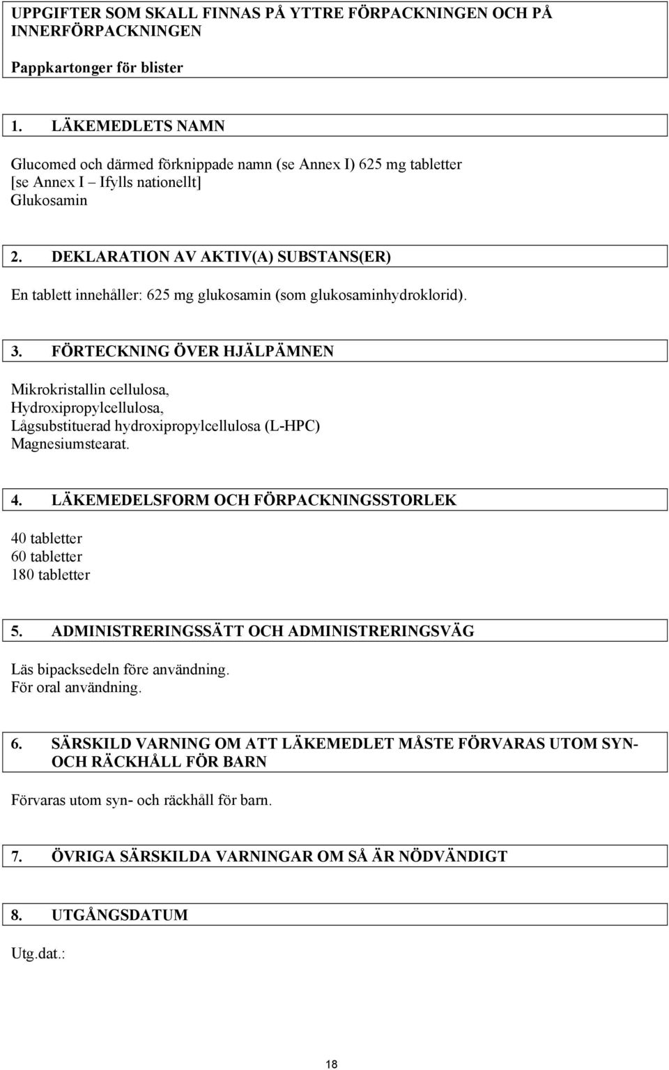 DEKLARATION AV AKTIV(A) SUBSTANS(ER) En tablett innehåller: 625 mg glukosamin (som glukosaminhydroklorid). 3.