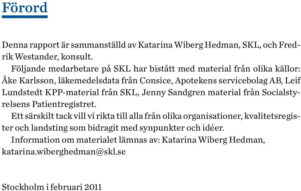 Lundstedt KPP-material från SKL, Jenny Sandgren material från Socialstyrelsens Patientregistret.