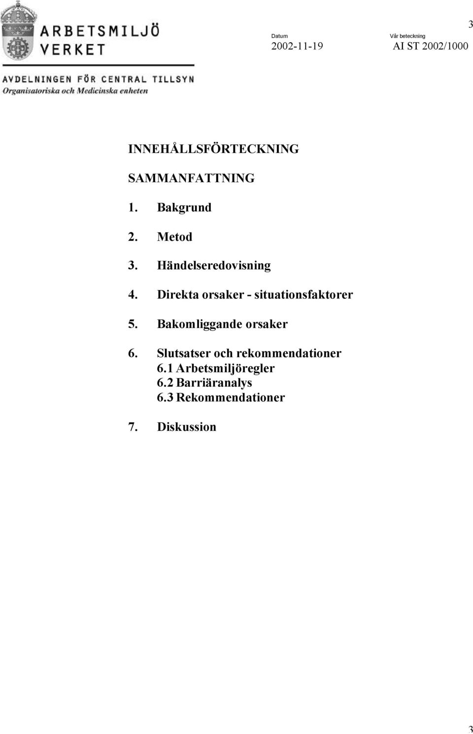 Bakomliggande orsaker 6. Slutsatser och rekommendationer 6.