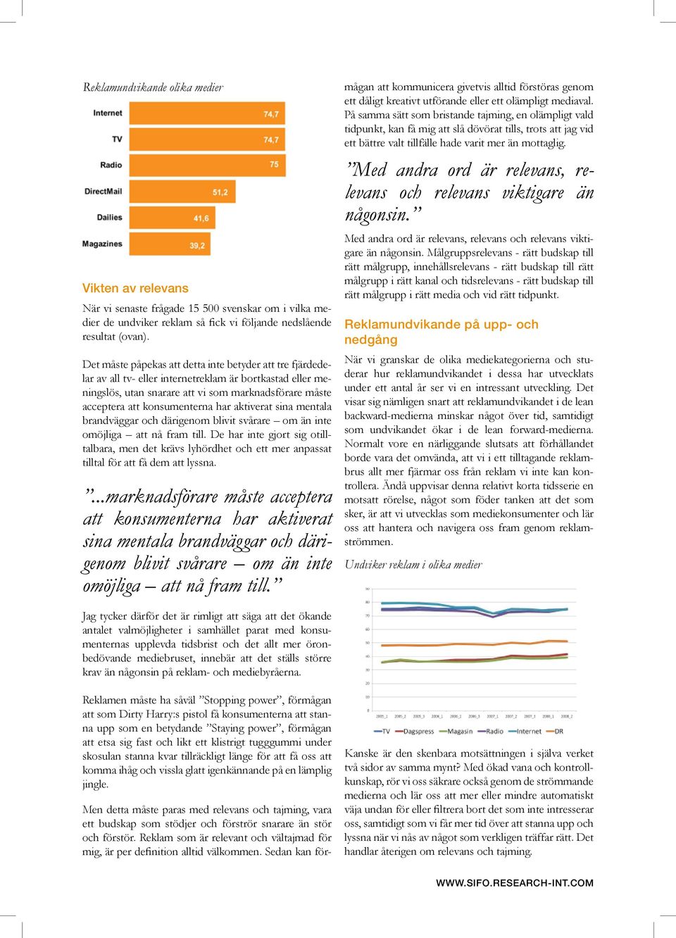 har aktiverat sina mentala brandväggar och därigenom blivit svårare om än inte omöjliga att nå fram till.