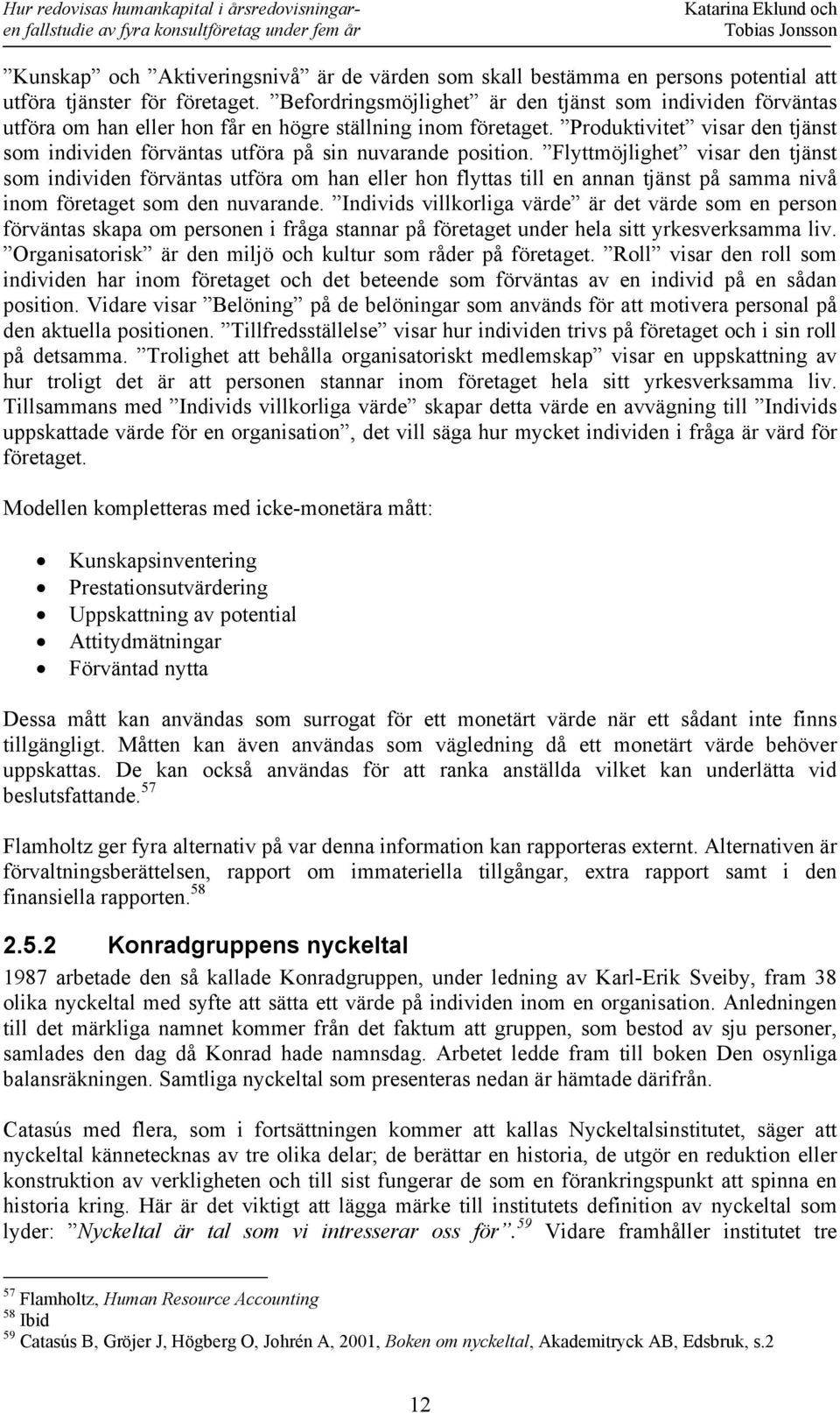 Produktivitet visar den tjänst som individen förväntas utföra på sin nuvarande position.