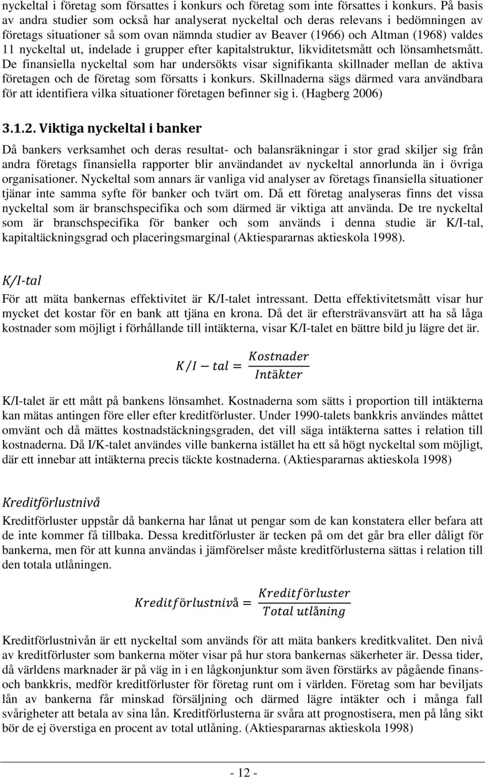 ut, indelade i grupper efter kapitalstruktur, likviditetsmått och lönsamhetsmått.