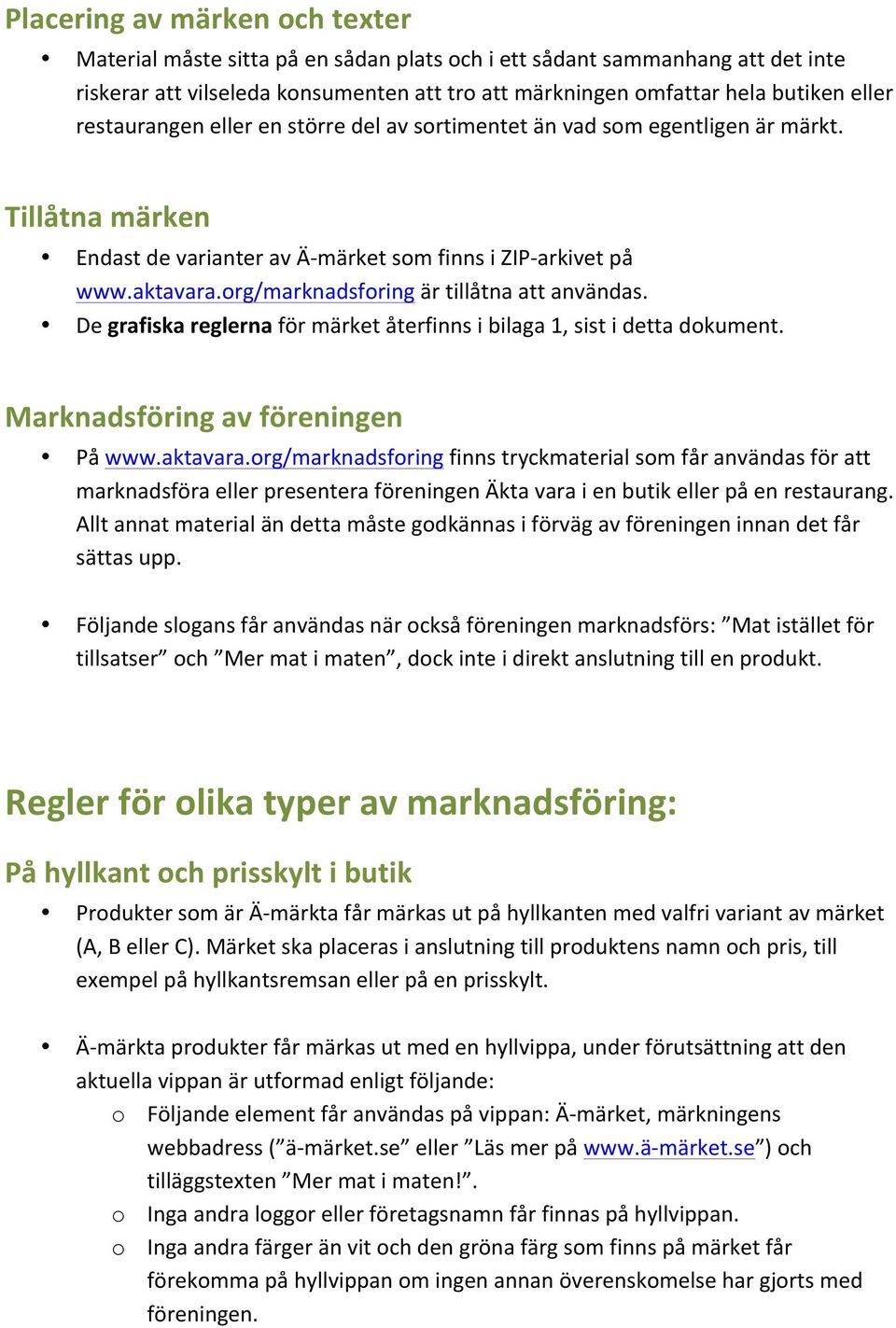 org/marknadsforing är tillåtna att användas. De grafiska reglerna för märket återfinns i bilaga 1, sist i detta dokument. Marknadsföring av föreningen På www.aktavara.