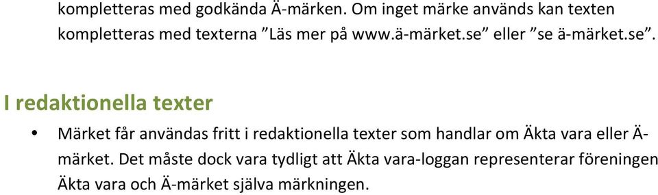 se eller se ä- märket.se. I redaktionella texter Märket får användas fritt i redaktionella