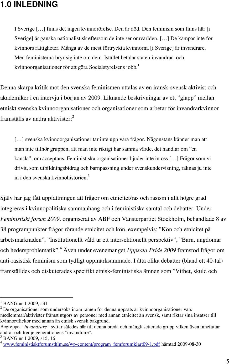 Istället betalar staten invandrar- och kvinnoorganisationer för att göra Socialstyrelsens jobb.