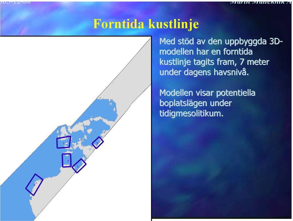 kustlinje tagits fram, 7 meter under dagens havsnivå.