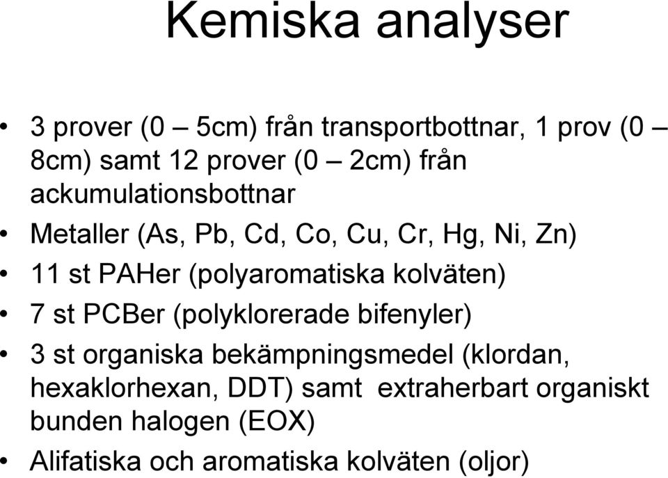 (polyaromatiska kolväten) 7 st PCBer (polyklorerade bifenyler) 3 st organiska bekämpningsmedel