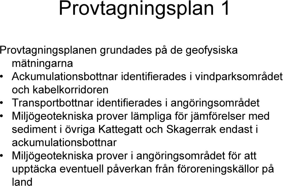 Miljögeotekniska prover lämpliga för jämförelser med sediment i övriga Kattegatt och Skagerrak endast i