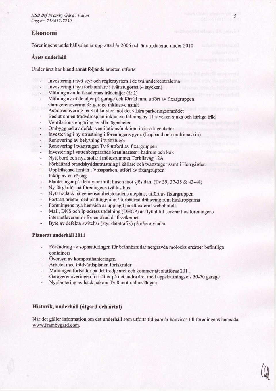 alla fasadernas trddetaljer(ir 2) Milning av triidetaljerpi garageoch fonid ffiffi, utfort av fixargruppen Garagerenovering 35 garageinklusiveasfalt Asfaltrenoveringpi 3 olika ytor mot det