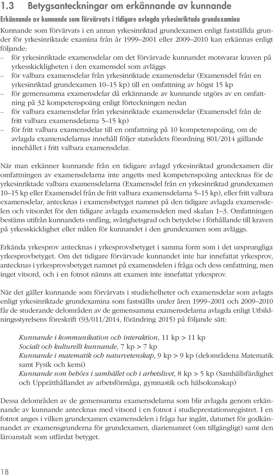 yrkesskickligheten i den examensdel som avläggs för valbara examensdelar från yrkesinriktade examensdelar (Examensdel från en yrkesinriktad grundexamen 10 15 kp) till en omfattning av högst 15 kp för
